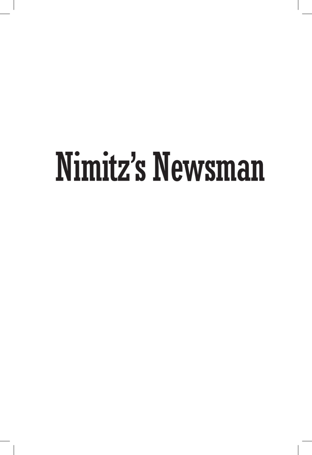 Nimitz’s Newsman Waldo Drake and the Navy’s Censored War in the Pacific
