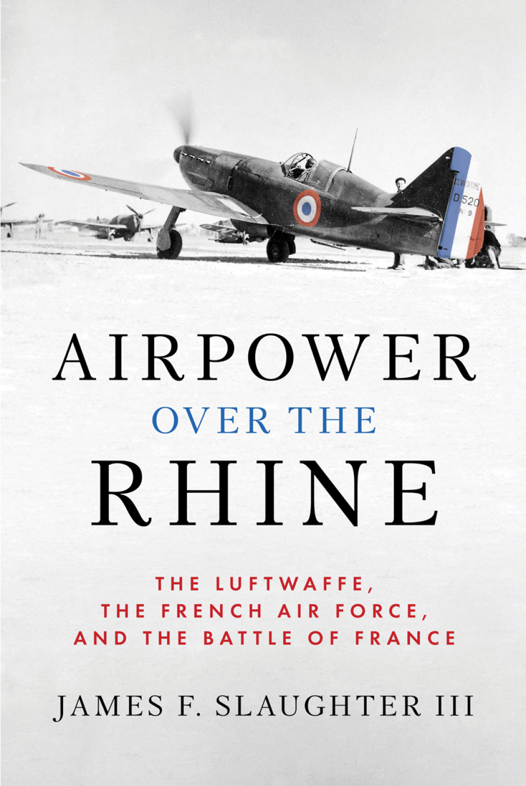 Airpower over the Rhine The Luftwaffe, the French Air Force, and the Battle of France 1st Edition