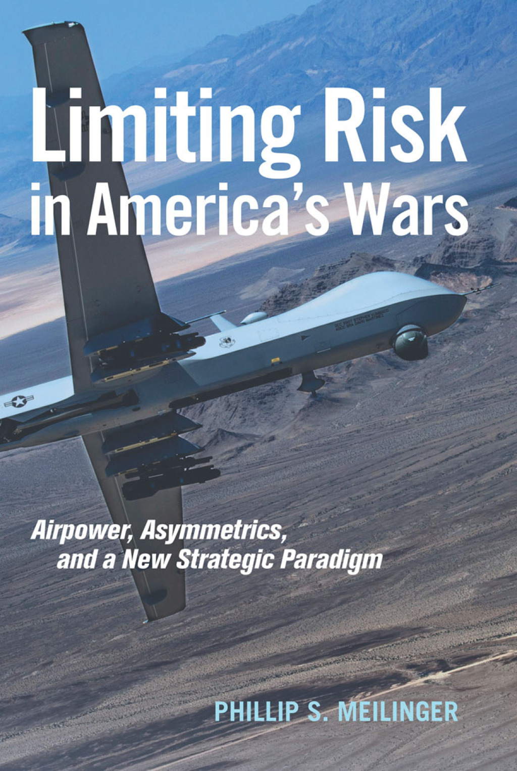 Limiting Risk in America’s Wars Airpower, Asymmetrics, and a New Strategic Paradigm