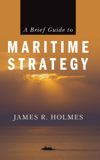 Imagen de portada: A Brief Guide to Maritime Strategy 9781682473818