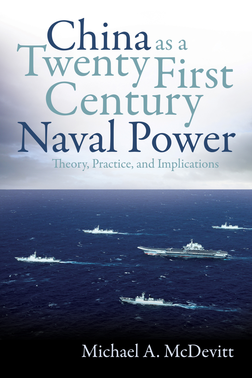 China as a Twenty-First-Century Naval Power Theory, Practice, and Implications