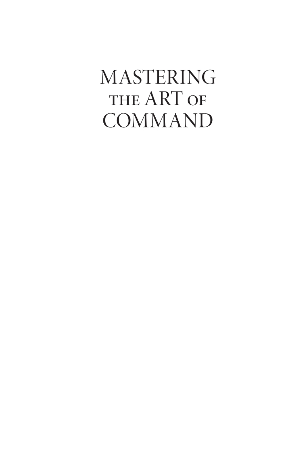 Mastering the Art of Command Admiral Chester W. Nimitz and Victory in the Pacific