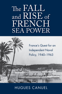 Imagen de portada: The Fall and Rise of French Sea Power 9781682476161