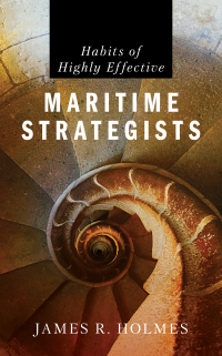 Omslagafbeelding: Habits of Highly Effective Maritime Strategists 9781682477052