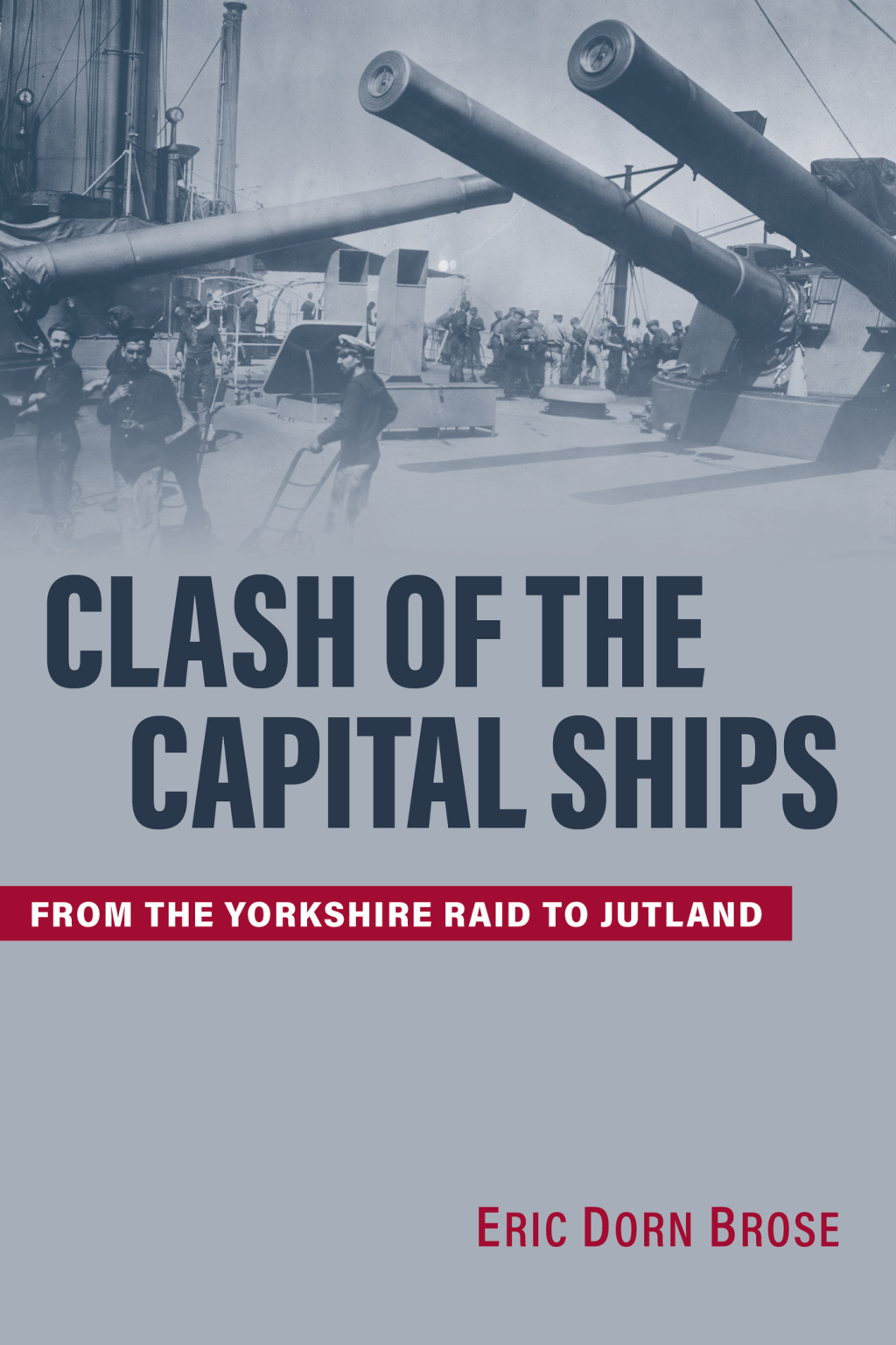 Clash of the Capital Ships From the Yorkshire Raid to Jutland