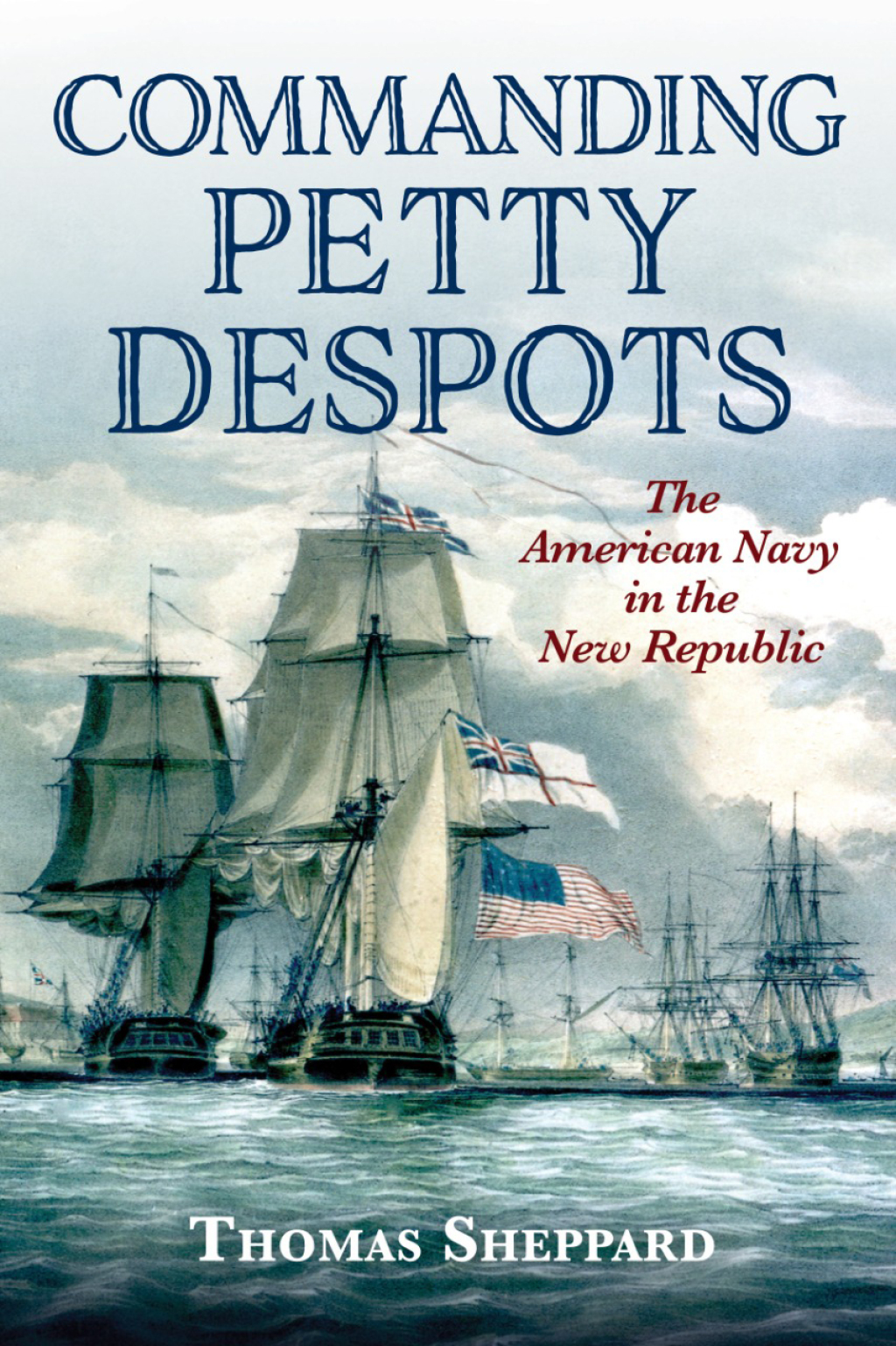 Commanding Petty Despots The American Navy in the New Republic
