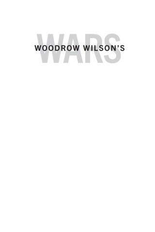 Cover image: Woodrow Wilson's Wars 9781682478301