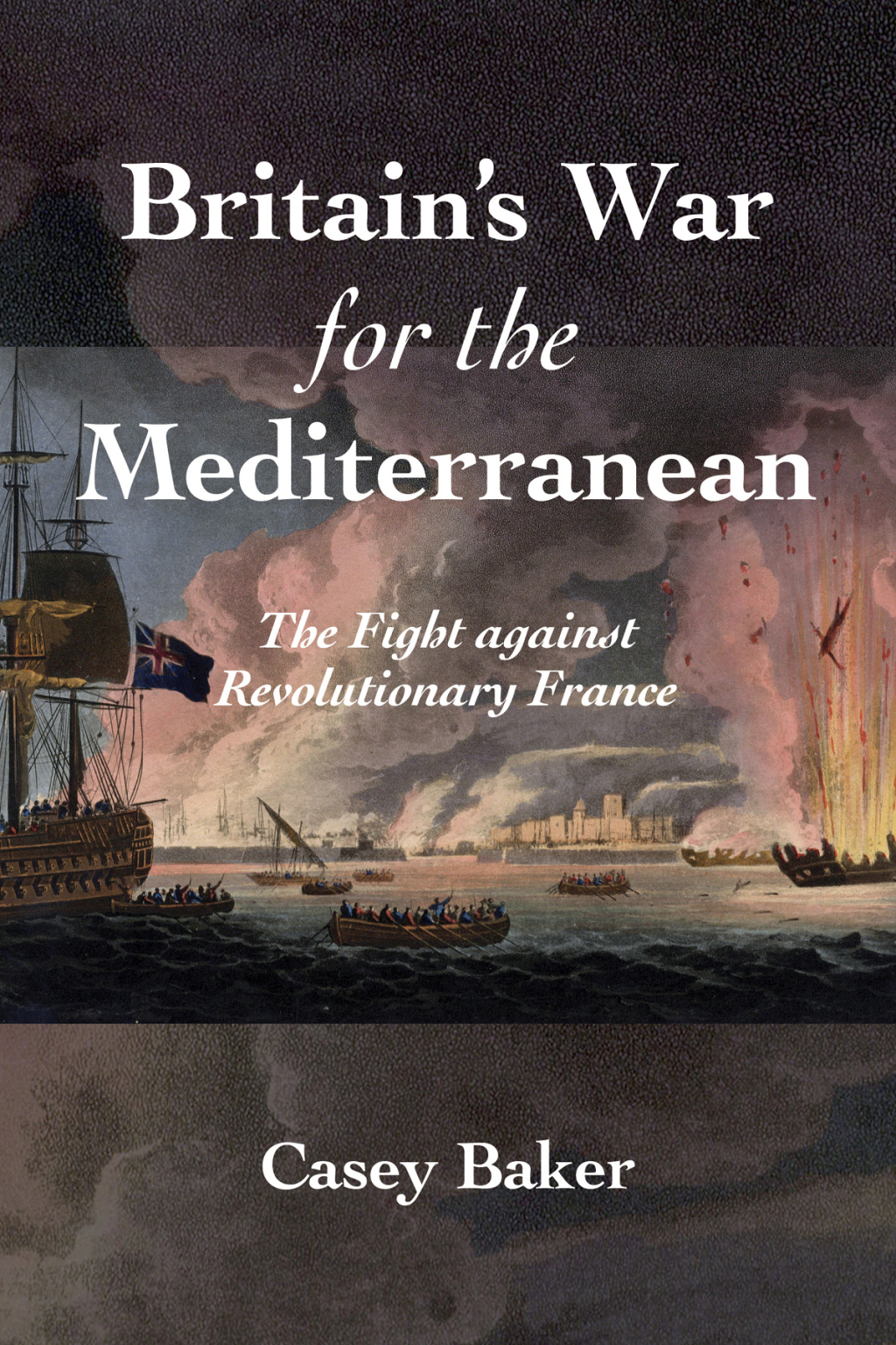 Britain’s War for the Mediterranean The Fight against Revolutionary France 1st Edition
