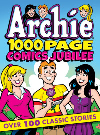 Cover image: Archie 1000 Page Comics Jubilee 9781682557815