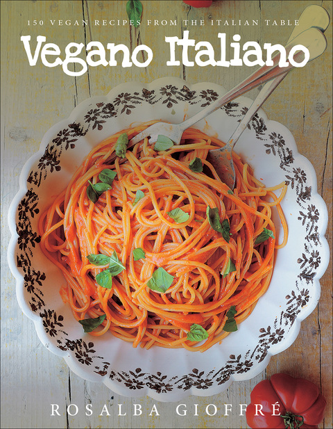 Vegano Italiano: 150 Vegan Recipes from the Italian Table - FULL INSTANT DOWNLOAD | PDF DOCX EPUB