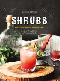 Omslagafbeelding: Shrubs: An Old-Fashioned Drink for Modern Times 2nd edition 9781581573886