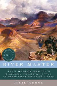Omslagafbeelding: River Master: John Wesley Powell's Legendary Exploration of the Colorado River and Grand Canyon (American Grit) 9781682685181