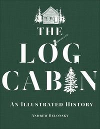 Cover image: The Log Cabin: An Illustrated History 9781682680803
