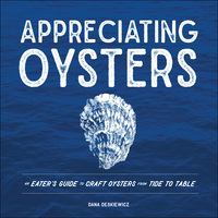 Cover image: Appreciating Oysters: An Eater's Guide to Craft Oysters from Tide to Table 9781682680940