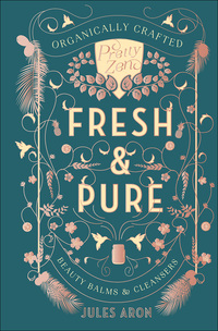 Cover image: Fresh & Pure: Organically Crafted Beauty Balms & Cleansers (Pretty Zen) 9781682681022
