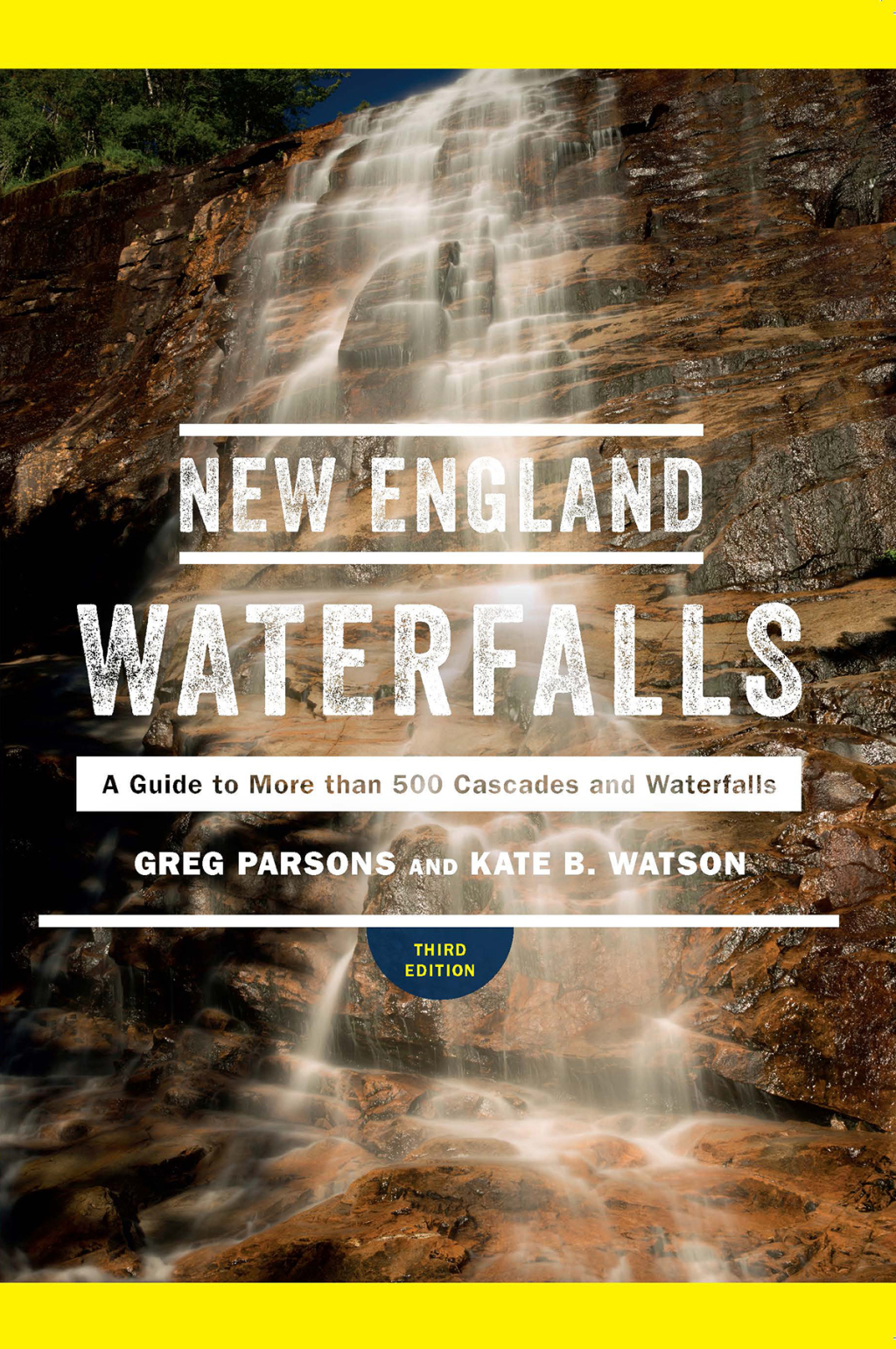 New England Waterfalls: A Guide to More than 500 Cascades and Waterfalls 3rd Edition
