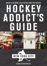 Omslagafbeelding: Hockey Addict's Guide New York City: Where to Eat, Drink & Play the Only Game That Matters (Hockey Addict City Guides) 9781682681480