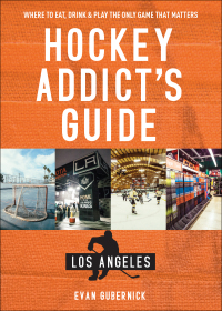 Omslagafbeelding: Hockey Addict's Guide Los Angeles: Where to Eat, Drink & Play the Only Game that Matters (Hockey Addict City Guides) 9781682681503