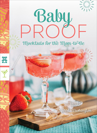 Cover image: Baby Proof: Mocktails for the Mom-to-Be 9781682681541