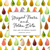 表紙画像: Striped Pears and Polka Dots: The Art of Being Happy 9781682681961