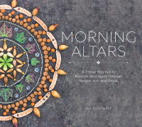 Imagen de portada: Morning Altars: A 7-Step Practice to Nourish Your Spirit through Nature, Art, and Ritual 9781682682517
