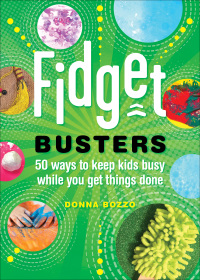 Cover image: Fidget Busters: 50 Ways to Keep Kids Busy While You Get Things Done 9781682682739