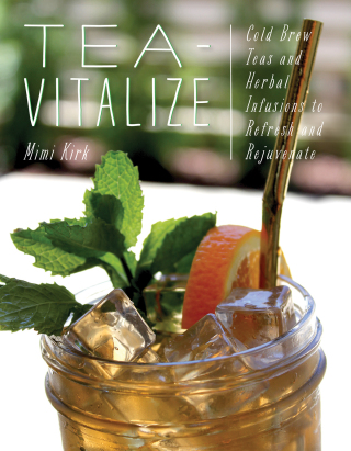 صورة الغلاف: Tea-Vitalize: Cold-Brew Teas and Herbal Infusions to Refresh and Rejuvenate 9781682682838