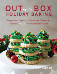 Omslagafbeelding: Out of the Box Holiday Baking: Gingerbread Cupcakes, Peppermint Cheesecake, and More Festive Semi-Homemade Sweets 9781682683255