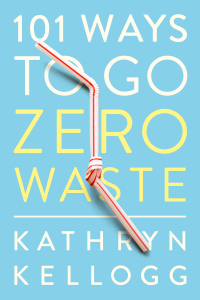 Titelbild: 101 Ways to Go Zero Waste 3rd edition 9781682683316