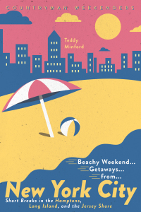 Omslagafbeelding: Beachy Weekend Getaways from New York: Short Breaks in the Hamptons, Long Island, and the Jersey Shore (1st Edition) 1st edition 9781682683729