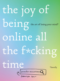 Imagen de portada: The Joy of Being Online All the F*cking Time: The Art of Losing Your Mind (Literally) 9781682684658
