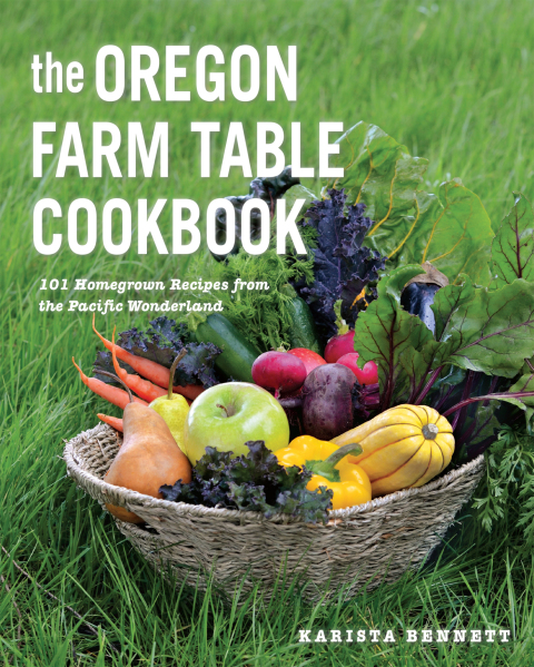 The Oregon Farm Table Cookbook: 101 Homegrown Recipes from the Pacific Wonderland - FULL INSTANT DOWNLOAD | PDF DOCX EPUB