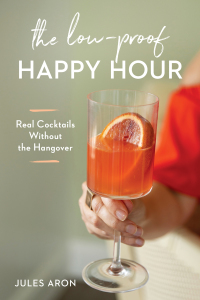 Omslagafbeelding: The Low-Proof Happy Hour: Real Cocktails Without the Hangover 9781682685297