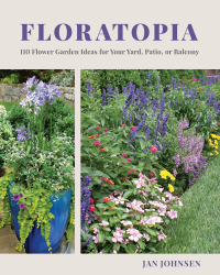 表紙画像: Floratopia: 110 Flower Garden Ideas for Your Yard, Patio, or Balcony 9781682685983