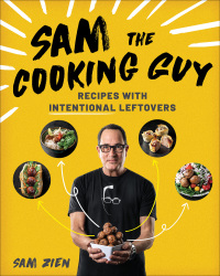 Omslagafbeelding: Sam the Cooking Guy: Recipes with Intentional Leftovers 9781682686027