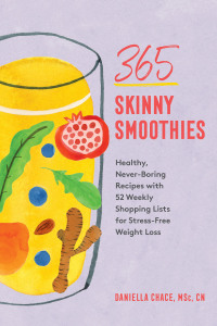 Titelbild: 365 Skinny Smoothies: Healthy, Never-Boring Recipes with 52 Weekly Shopping Lists for Stress-Free Weight Loss 9781682686065
