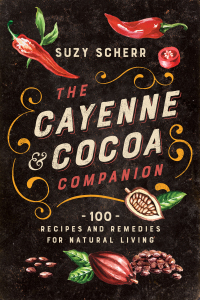 Imagen de portada: The Cayenne & Cocoa Companion: 100 Recipes and Remedies for Natural Living 9781682686324