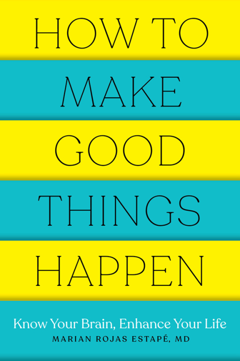 How to Make Good Things Happen: Know Your Brain, Enhance Your Life - FULL INSTANT DOWNLOAD | PDF DOCX EPUB