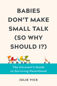 表紙画像: Babies Don't Make Small Talk (So Why Should I?): The Introvert's Guide to Surviving Parenthood 9781682686553
