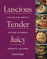 Imagen de portada: Luscious, Tender, Juicy: Recipes for Perfect Texture in Dinners, Desserts, and More 9781682686614
