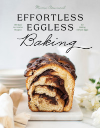 Cover image: Effortless Eggless Baking: 100 Easy & Creative Recipes for Baking without Eggs 9781682686829