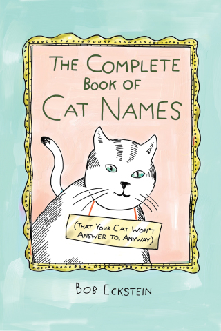 Cover image: The Complete Book of Cat Names (That Your Cat Won't Answer to, Anyway) 9781682687031