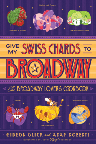 صورة الغلاف: Give My Swiss Chards to Broadway: The Broadway Lover's Cookbook 9781682687185