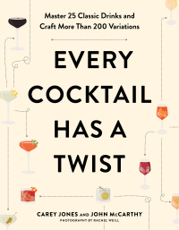 Omslagafbeelding: Every Cocktail Has a Twist: Master 25 Classic Drinks and Craft More Than 200 Variations 1st edition 9781682687291