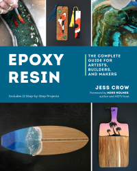 Cover image: Epoxy Resin: The Complete Guide for Artists, Builders, and Makers 9781682687802