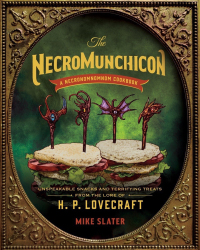 Omslagafbeelding: The Necromunchicon: Unspeakable Snacks & Terrifying Treats from the Lore of H. P. Lovecraft 1st edition 9781682687956