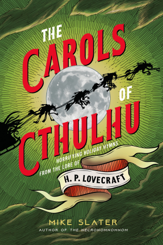 Immagine di copertina: The Carols of Cthulhu: Horrifying Holiday Hymns from the Lore of H. P. Lovecraft 1st edition 9781682687970