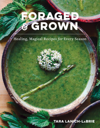 Cover image: Foraged & Grown: Healing, Magical Recipes for Every Season 1st edition 9781682688328