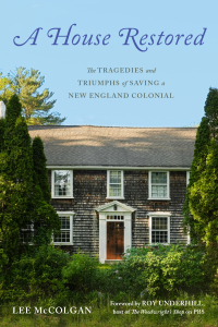Imagen de portada: A House Restored: The Tragedies and Triumphs of Saving a New England Colonial 1st edition 9781682688366