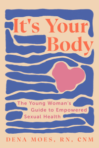 Imagen de portada: It's Your Body: The Young Woman's Guide to Empowered Sexual Health 1st edition 9781682688892